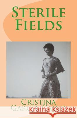 Sterile Fields Cristina Gar 9781463740665 Createspace