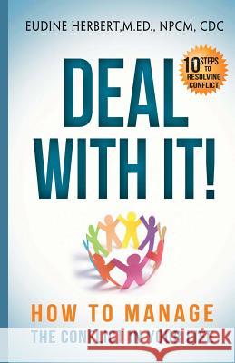 Deal With It!: How To Manage The Conflict In Your Life Herbert, Eudine 9781463741327 Createspace