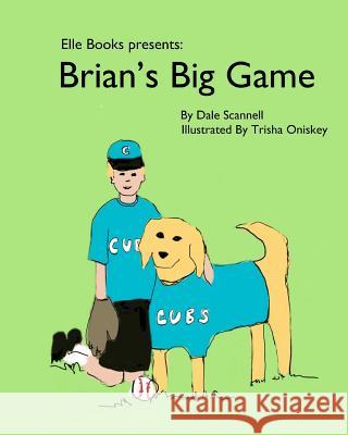 Brian's Big Game Dale Scannell Trisha Oniskey 9781463741457 Createspace