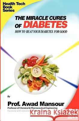 The Miracle Cures Of Diabetes: How To Beat Your Diabetes For Good Mansour, Awad 9781463744199 Createspace