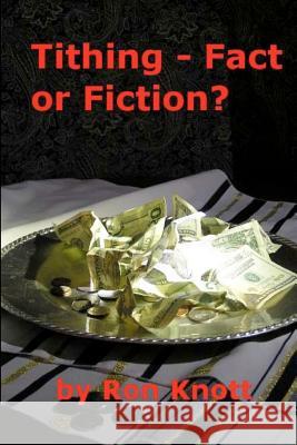 Tithing - Fact or Fiction? Ron Knott Jackie Knott 9781463744854 Createspace