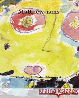 Matthew-isms: Words of Inspiration Bohn-Montes, Matthew L. 9781463745004 Createspace