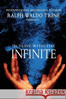 In Tune With The Infinite Trine, Ralph Waldo 9781463745363 Createspace Independent Publishing Platform