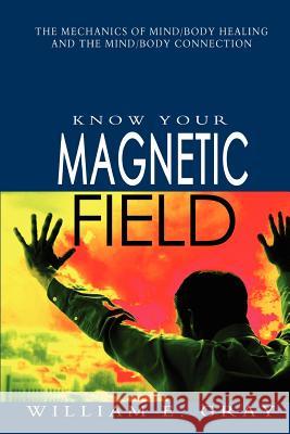 Know Your Magnetic Field William E. Gray 9781463745639 Createspace