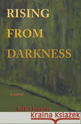 Rising From Darkness Magette, Jeff 9781463745950 Createspace