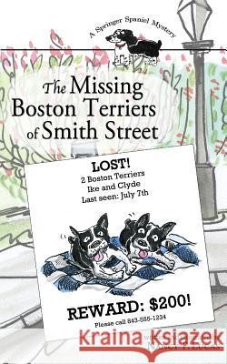 The Missing Boston Terriers of Smith Street: A Springer Spaniel Mystery Nancy T. Lucas 9781463746148 Createspace