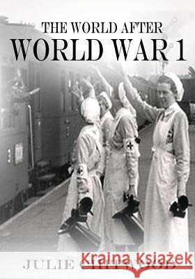 The World After WW1: 1918 - 1921 Chitwood, Julie 9781463747268