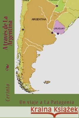 A Travs de la Argentina: Un Viaje a la Patagonia Cerinto 9781463747664 