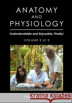 Anatomy and Physiology: Understandable and Enjoyable, Finally!-Volume 2 of 2 Peter Karc 9781463748418 Createspace