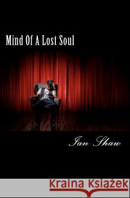 Mind Of A Lost Soul Shaw, Ian 9781463748562 Createspace