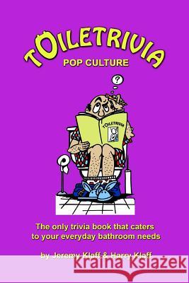 Toiletrivia - Pop Culture & Entertainment: The Only Trivia Book That Caters To Your Everyday Bathroom Needs Klaff, Harry 9781463748777 Createspace