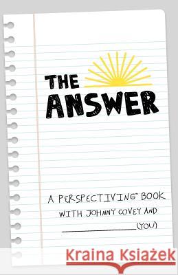 The Answer: A Perspectiving Book Johnny Covey 9781463749576