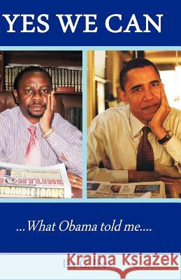 Yes We Can....What Obama Told Me Hon Ike C. Ibe 9781463750565 Createspace