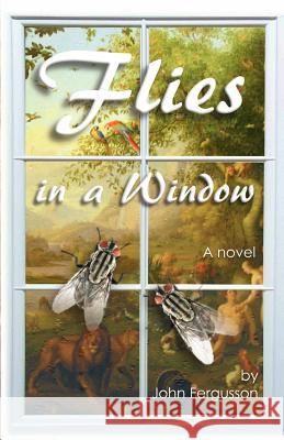 Flies in a Window John Balfour Fergusson 9781463751210