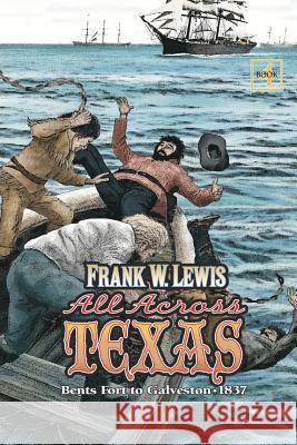 All Across Texas: Bents Fort to Galveston 1837 Frank W. Lewis Carol Vo 9781463751616 Createspace