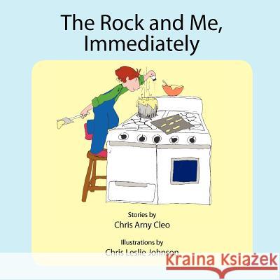 The Rock and Me, Immediately Chris Arny Cleo Chris Leslie Johnson 9781463753061