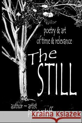 The Still: Poetry & Art Of Time & Relevance Wagstaff, Ps 9781463753948