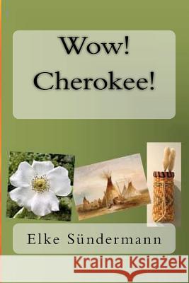 Wow! Cherokee! Elke Sundermann 9781463754785 Createspace