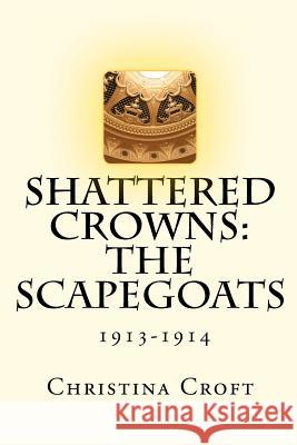 Shattered Crowns: The Scapegoats Christina Croft 9781463755645