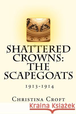 Shattered Crowns: The Scapegoats Christina Croft 9781463755645 Createspace