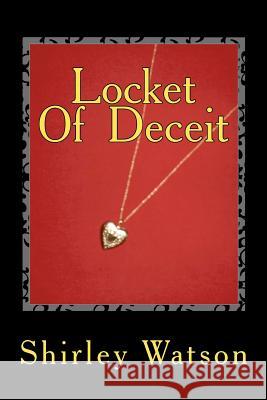 Locket Of Deceit Watson, Shirley 9781463758462 Createspace