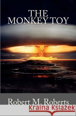 The Monkey Toy Robert M. Roberts 9781463758882 Createspace