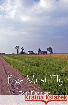 Pigs Must Fly Edna Flannigan 9781463759148