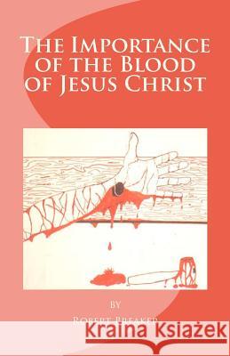 The Importance of the Blood of Jesus Christ: blood of Jesus salvation Breaker III, Robert R. 9781463762179 Createspace