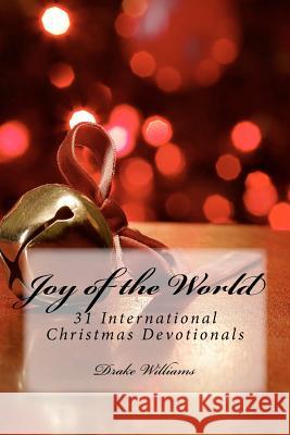 Joy of the World: : 31 International Christmas Devotionals Drake Williams 9781463763206