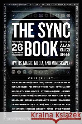 The Sync Book: Myths, Magic, Media, and Mindscapes: 26 Authors on Synchronicity Alan Abbadessa Andras Jones Crystal Kanarr 9781463764005 Createspace