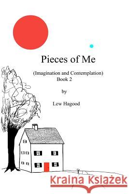 Pieces Of Me: (Imagination and Contemplation) Hagood, Lew 9781463764517 Createspace