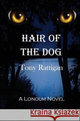 Hair of the Dog Tony Rattigan 9781463764975 Createspace Independent Publishing Platform