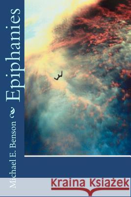 Epiphanies Michael E. Benson 9781463765378 Createspace