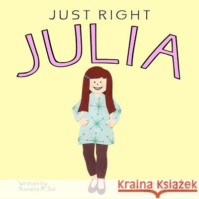 Just Right Julia Theresa M. Sull Maggie Day Conran 9781463765538 Createspace