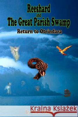 Reeshard and The Great Parish Swamp / Return to Otrindara O'Neil, M. E. 9781463766757 Createspace
