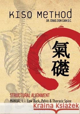 Kiso Method(TM) Structural Alignment Manual I For Chiropractors: Low Back, Pelvis, Thoracic Spine Gumbel, Daniel 9781463767112 Createspace Independent Publishing Platform