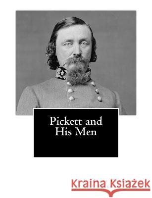 Pickett and His Men La Salle Corbell Pickett 9781463767952
