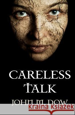 Careless Talk MR John M. Dow 9781463768256 Createspace