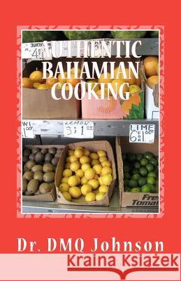 Authentic BAHAMIAN COOKING Johnson, D. M. Q. 9781463768560 Createspace