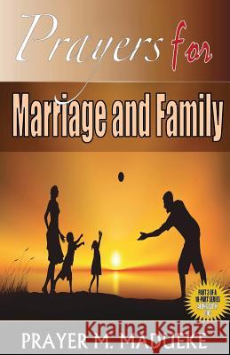 Prayers for Marriage and Family MR Prayer M. Madueke 9781463769444 Createspace Independent Publishing Platform