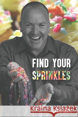 Find Your Sprinkles Chris Mott 9781463769833