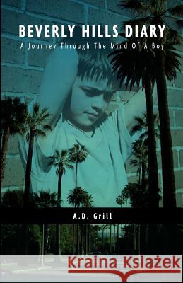 Beverly Hills Diary A Journey Through The Mind Of A Boy Grill, Ad 9781463770617 Createspace