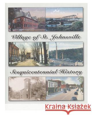 Village of St. Johnsville: Sesquicentennial History Anita A. Smith 9781463770808 Createspace