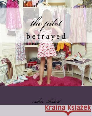 The pilot: betrayed Shaked, Esther 9781463771096