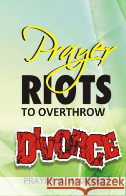Prayer Riots To Overthrow Divorce Madueke, Prayer M. 9781463772987 Createspace Independent Publishing Platform