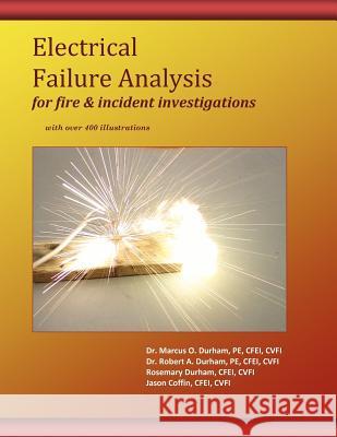 Electrical Failure Analysis for Fire and Incident Investigations: with over 400 Illustrations Durham, Robert a. 9781463773472 Createspace