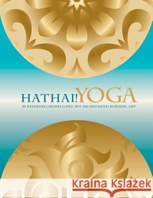 Hathai! Yoga: A Fusion of Hatha and Thai Yoga Keith Roseman Sandra Salas 9781463773946 Createspace