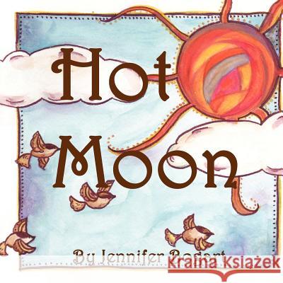 Hot Moon Jennifer Bogart Jennifer Bogart 9781463774905 Createspace