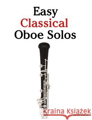 Easy Classical Oboe Solos: Featuring Music of Bach, Beethoven, Wagner, Handel and Other Composers Javier Marco 9781463776930 Createspace