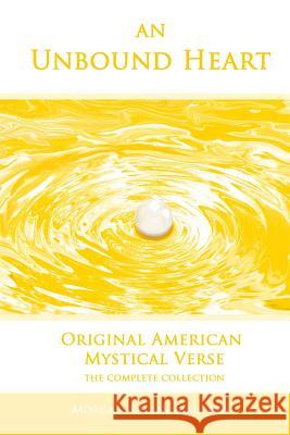 An Unbound Heart: Original American Mystical Verse Morgan Kalani MacLean 9781463777609